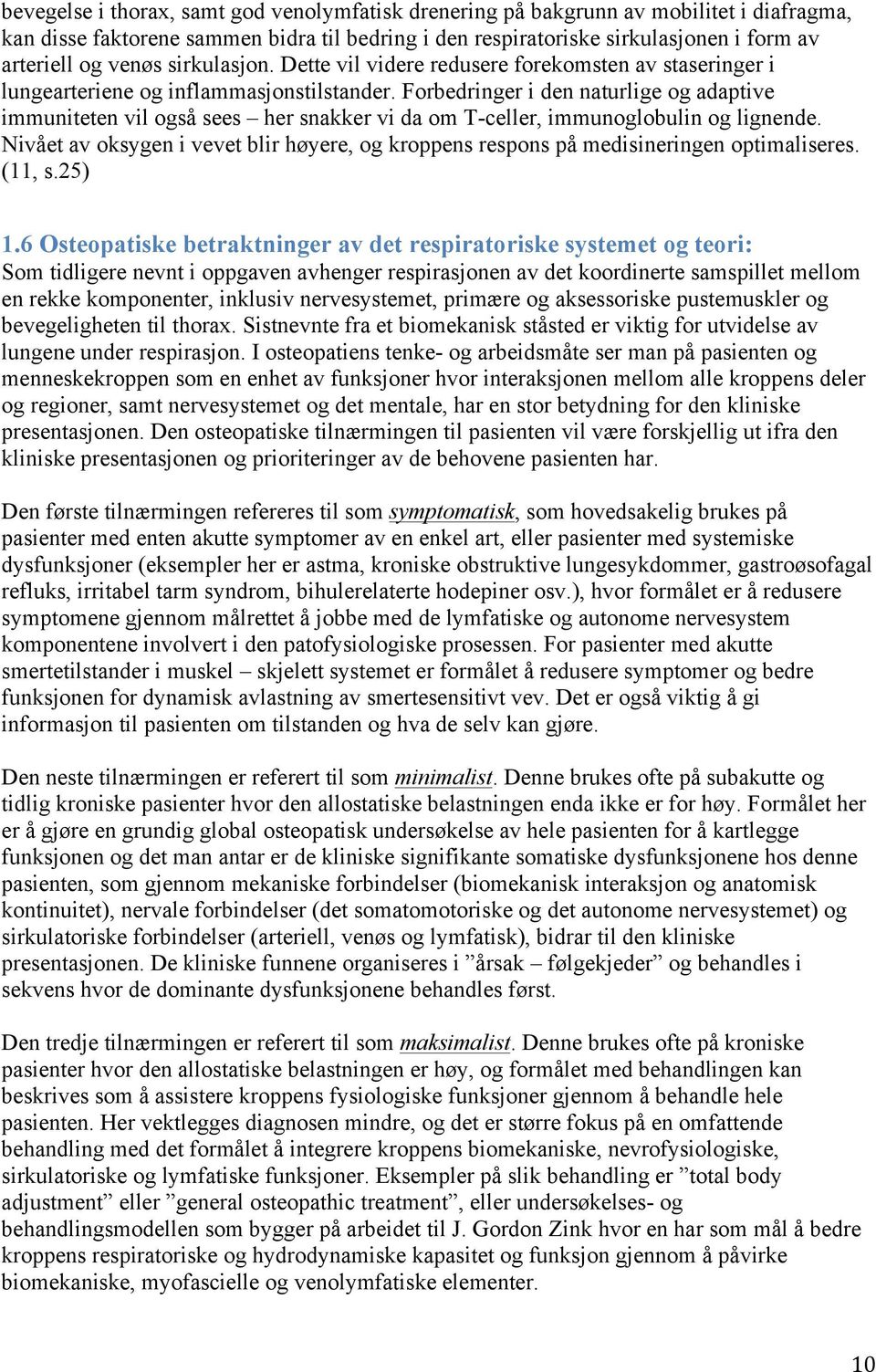 Forbedringer i den naturlige og adaptive immuniteten vil også sees her snakker vi da om T-celler, immunoglobulin og lignende.