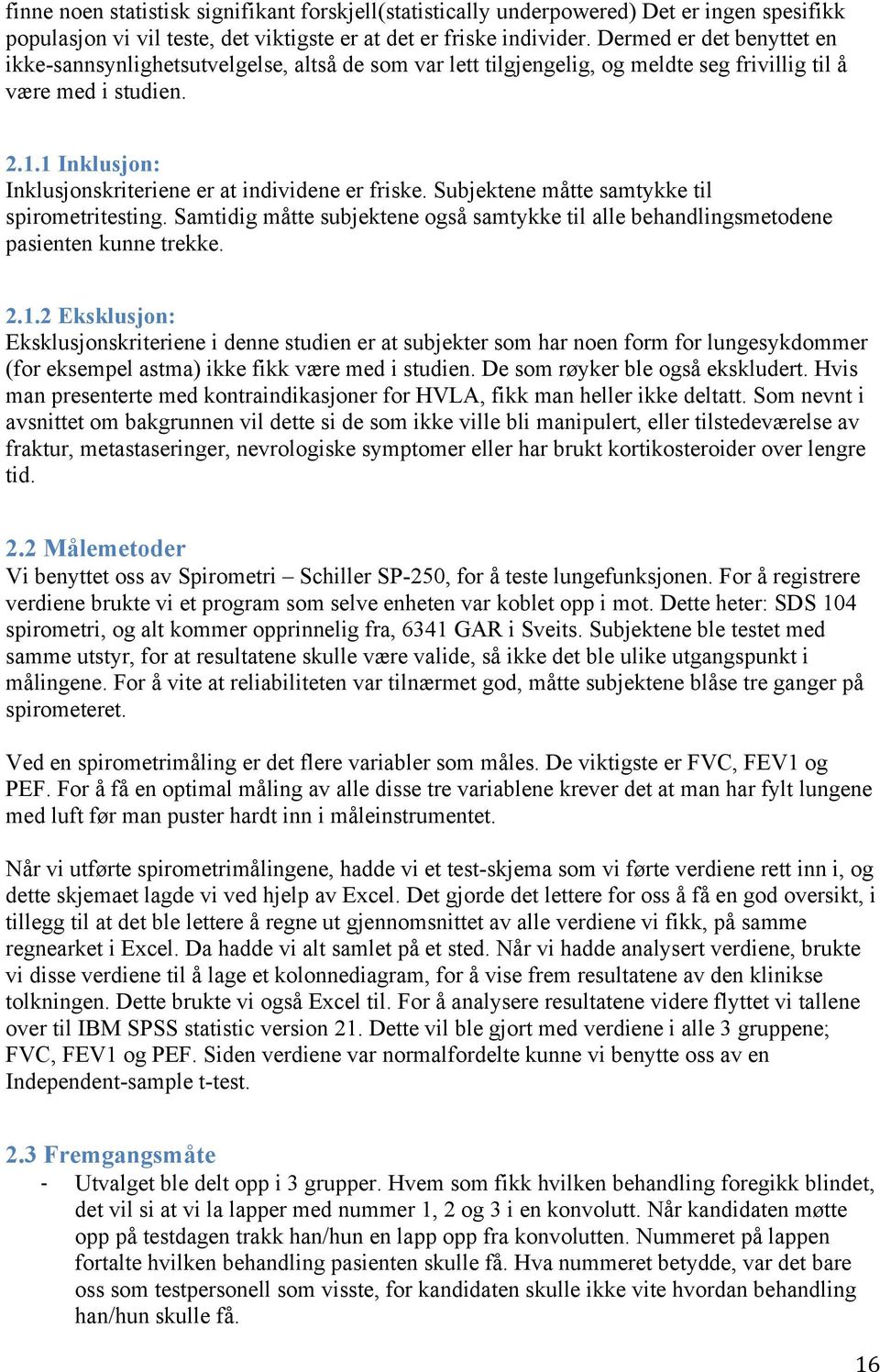 1 Inklusjon: Inklusjonskriteriene er at individene er friske. Subjektene måtte samtykke til spirometritesting.