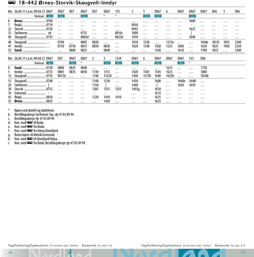 ....................... 40 Skaugvoll... 0735...... 0805d...... 0825d 1010............ 1640............ 40 Skaugvoll...... 0740... 0805 0820...... 1010 1330... 1515e...... 1640e 1815f 1855 2240 47 Inndyr.