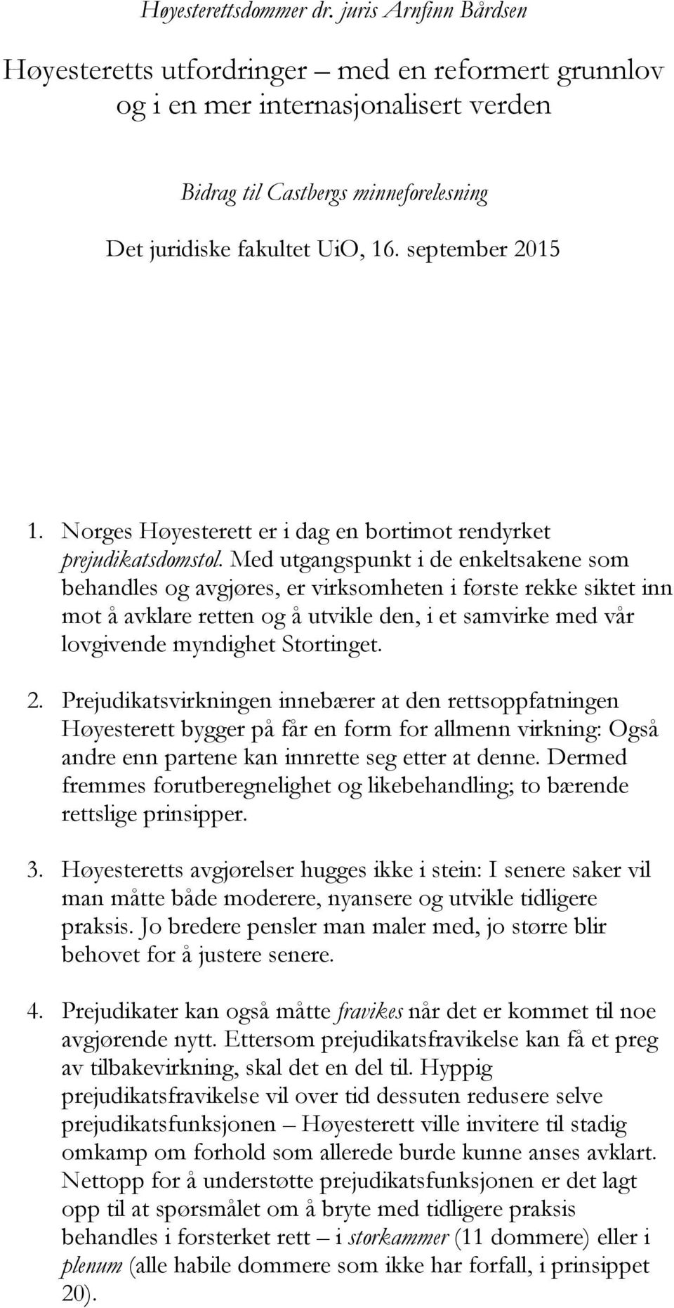 Norges Høyesterett er i dag en bortimot rendyrket prejudikatsdomstol.