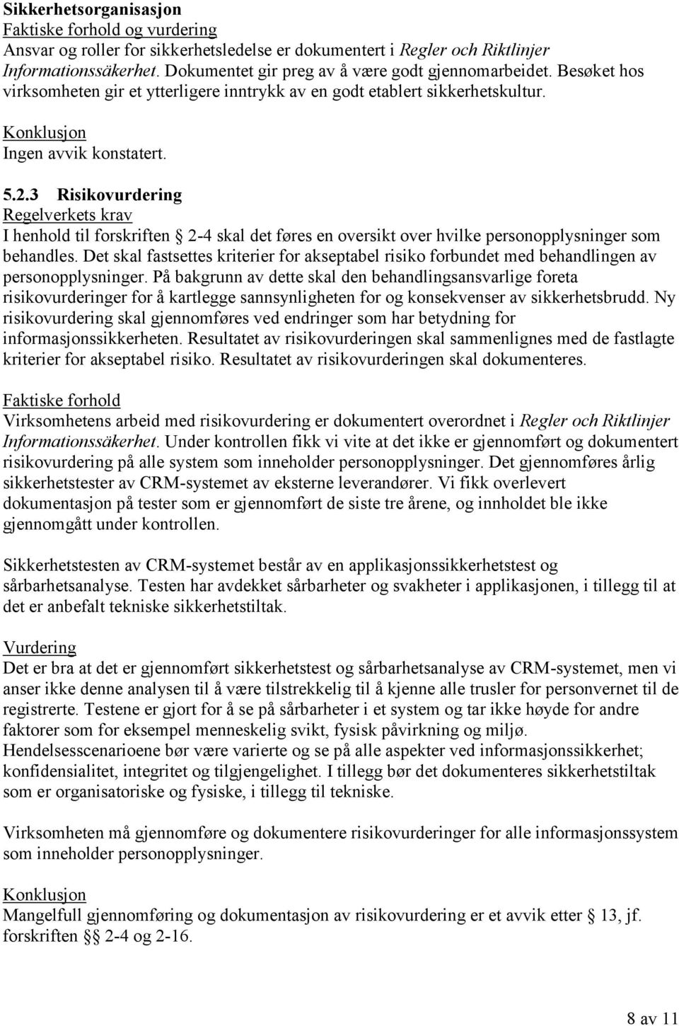 3 Risikovurdering I henhold til forskriften 2-4 skal det føres en oversikt over hvilke personopplysninger som behandles.