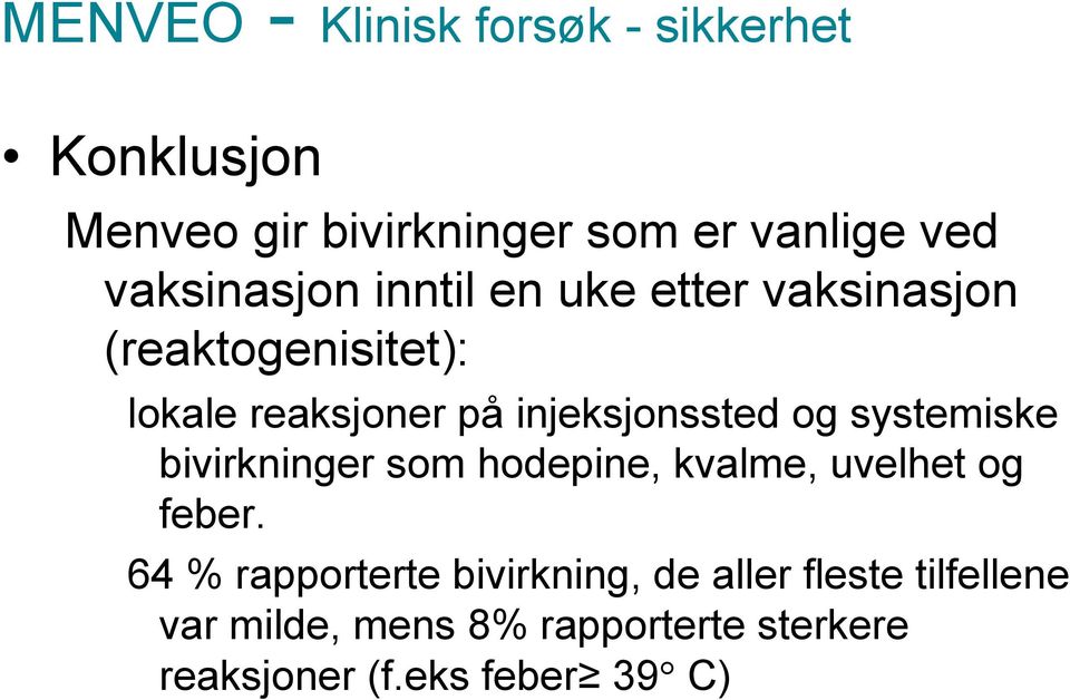 injeksjonssted og systemiske bivirkninger som hodepine, kvalme, uvelhet og feber.