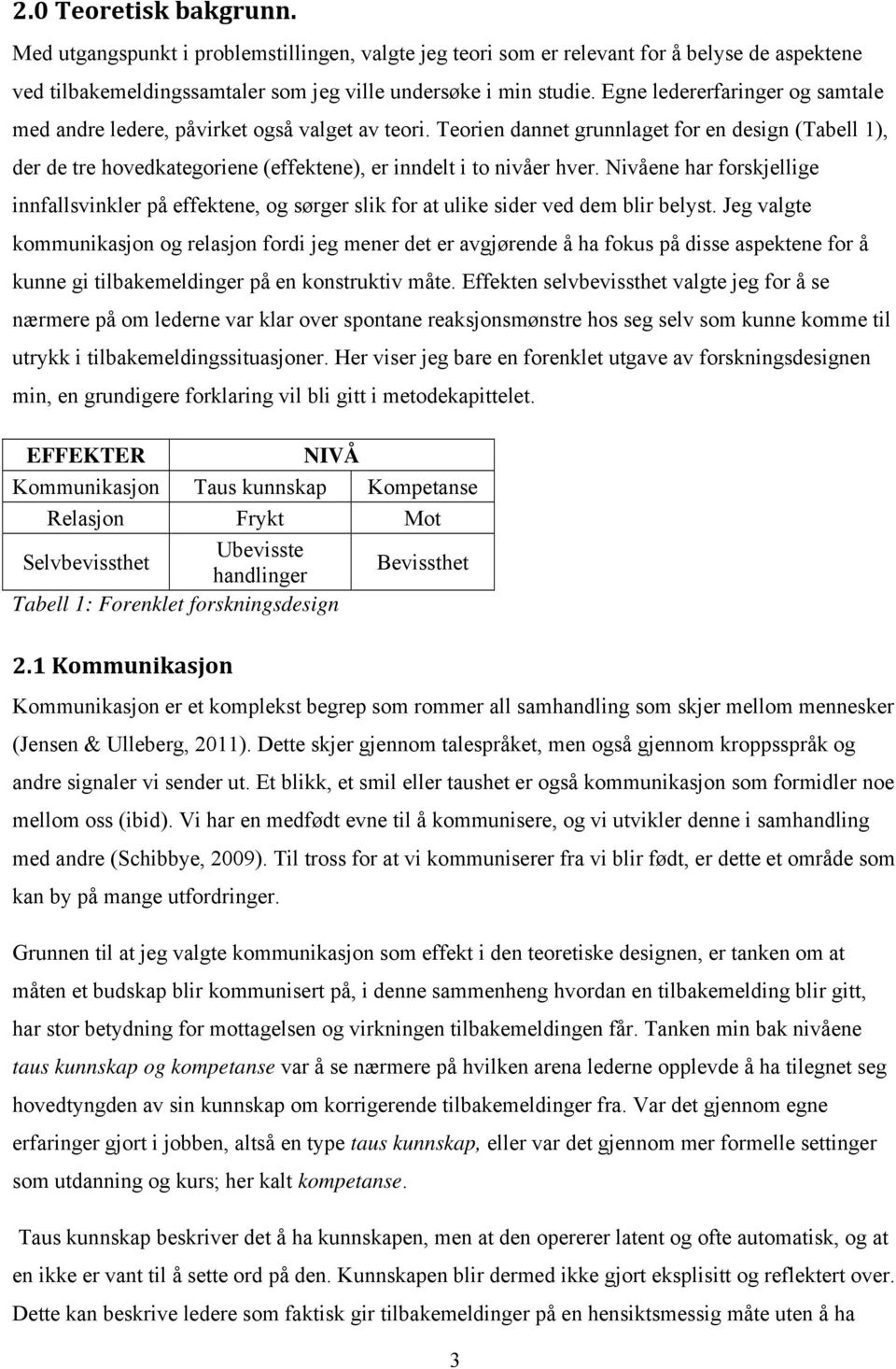 Teorien dannet grunnlaget for en design (Tabell 1), der de tre hovedkategoriene (effektene), er inndelt i to nivåer hver.