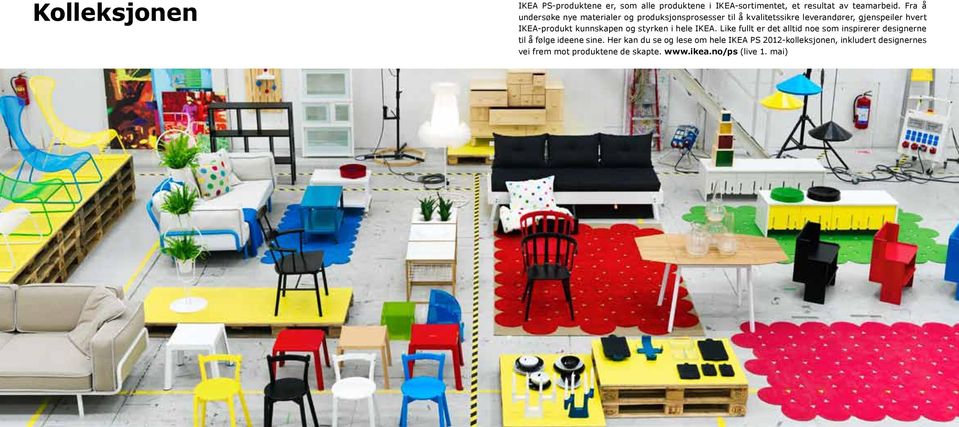 kunnskapen og styrken i hele IKEA. Like fullt er det alltid noe som inspirerer designerne til å følge ideene sine.
