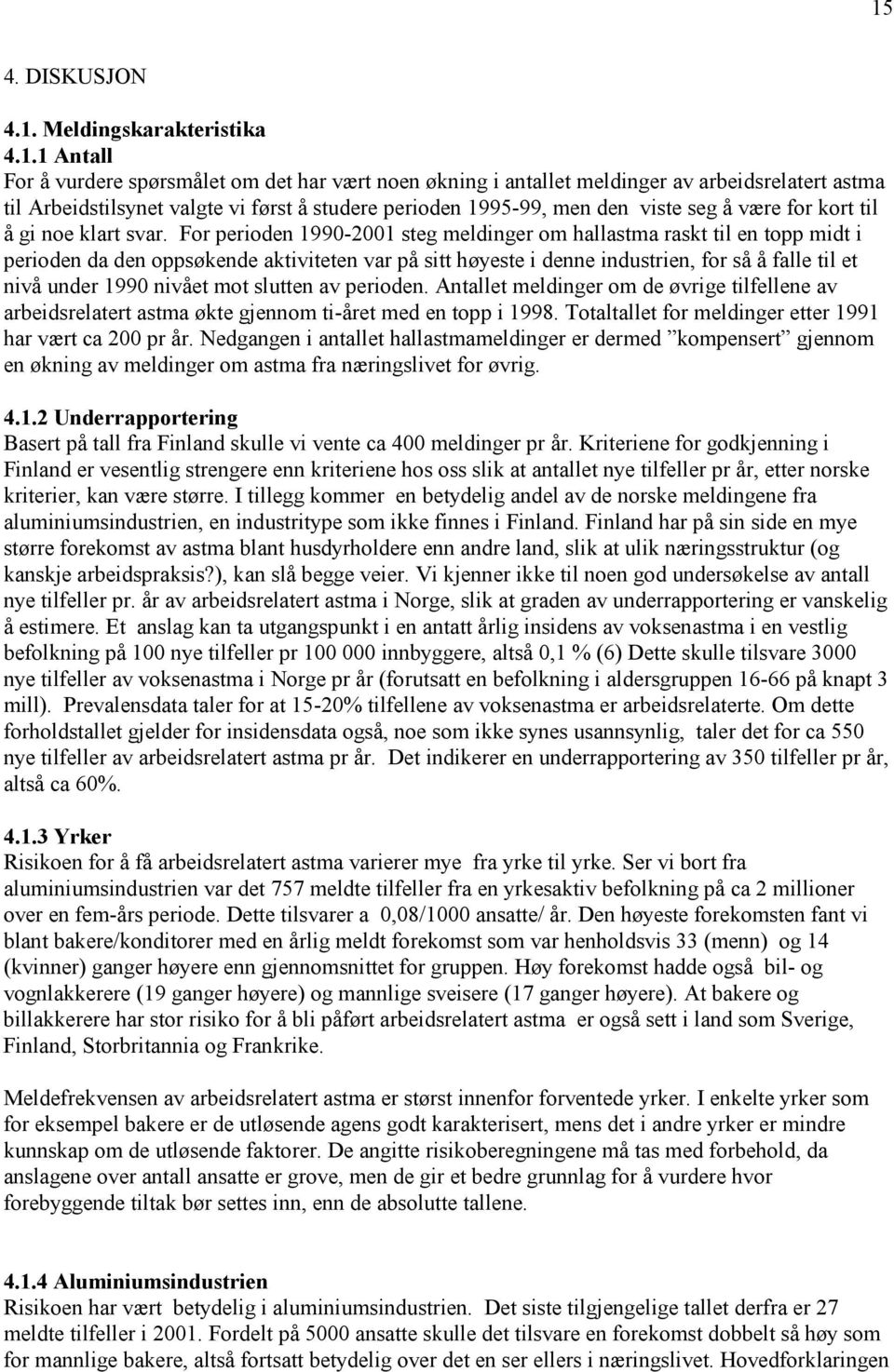 For perioden 1990-2001 steg meldinger om hallastma raskt til en topp midt i perioden da den oppsøkende aktiviteten var på sitt høyeste i denne industrien, for så å falle til et nivå under 1990 nivået