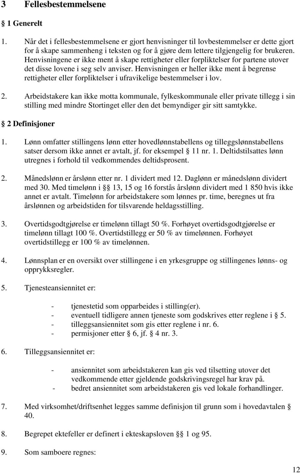 Henvisningene er ikke ment å skape rettigheter eller forpliktelser for partene utover det disse lovene i seg selv anviser.