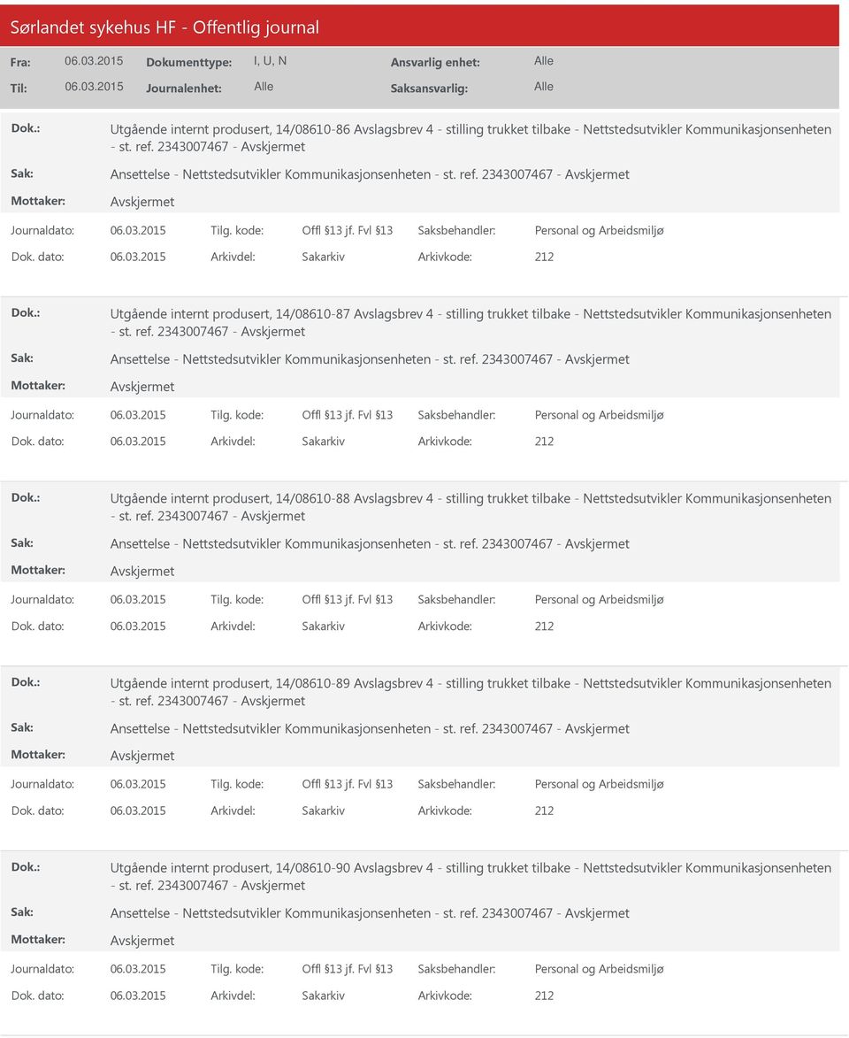 dato: Arkivdel: Sakarkiv tgående internt produsert, 14/08610-87 Avslagsbrev 4 - stilling trukket tilbake - Nettstedsutvikler Kommunikasjonsenheten - st. ref.