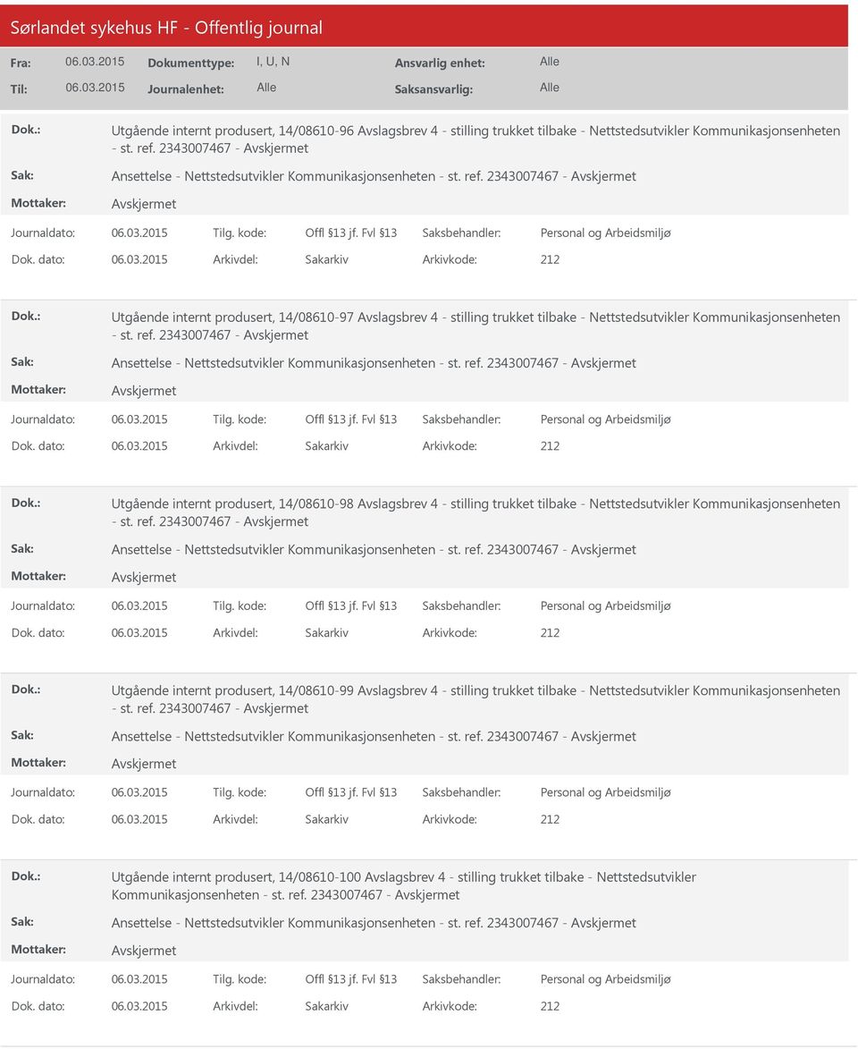 dato: Arkivdel: Sakarkiv tgående internt produsert, 14/08610-97 Avslagsbrev 4 - stilling trukket tilbake - Nettstedsutvikler Kommunikasjonsenheten - st. ref.