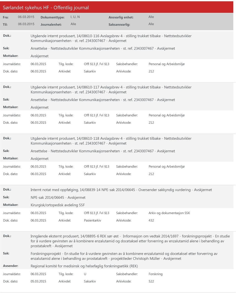 dato: Arkivdel: Sakarkiv tgående internt produsert, 14/08610-117 Avslagsbrev 4 - stilling trukket tilbake - Nettstedsutvikler Kommunikasjonsenheten - st. ref.