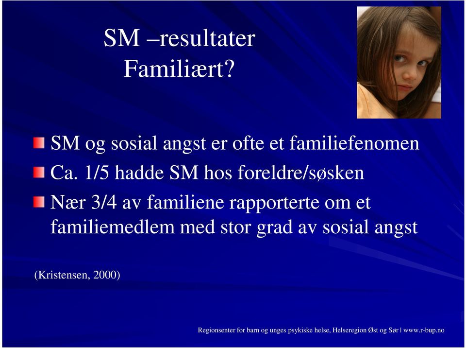 familiemedlem med stor grad av sosial angst (Kristensen, 2000)