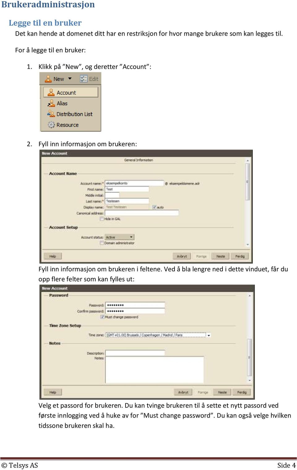 Fyll inn informasjon om brukeren: Fyll inn informasjon om brukeren i feltene.