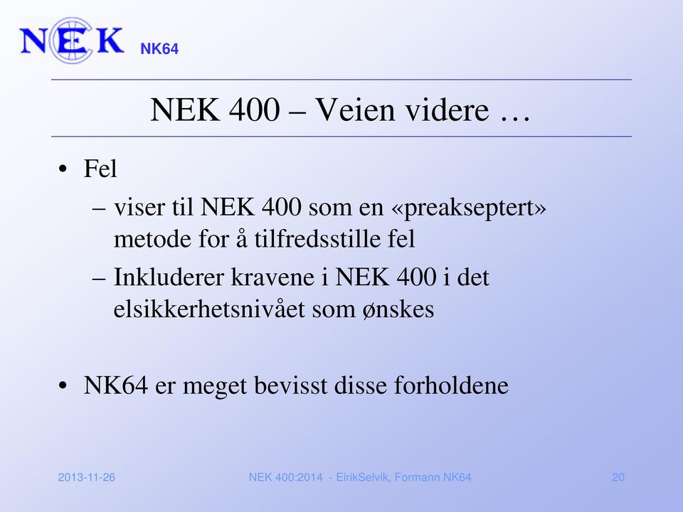 kravene i NEK 400 i det elsikkerhetsnivået som ønskes NK64 er