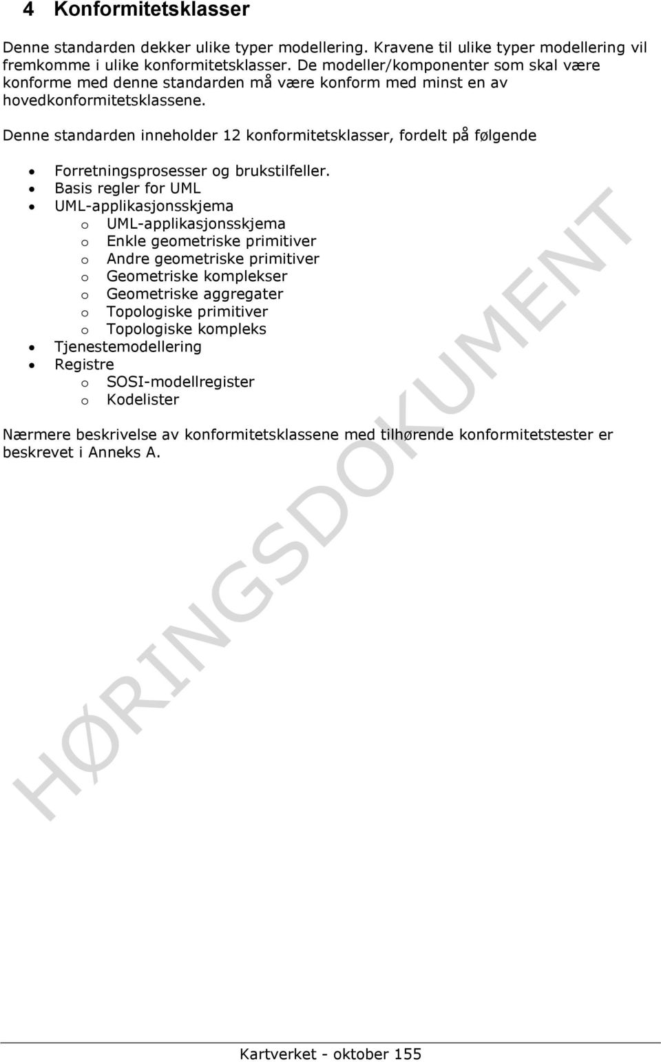 Denne standarden inneholder 12 konformitetsklasser, fordelt på følgende Forretningsprosesser og brukstilfeller.