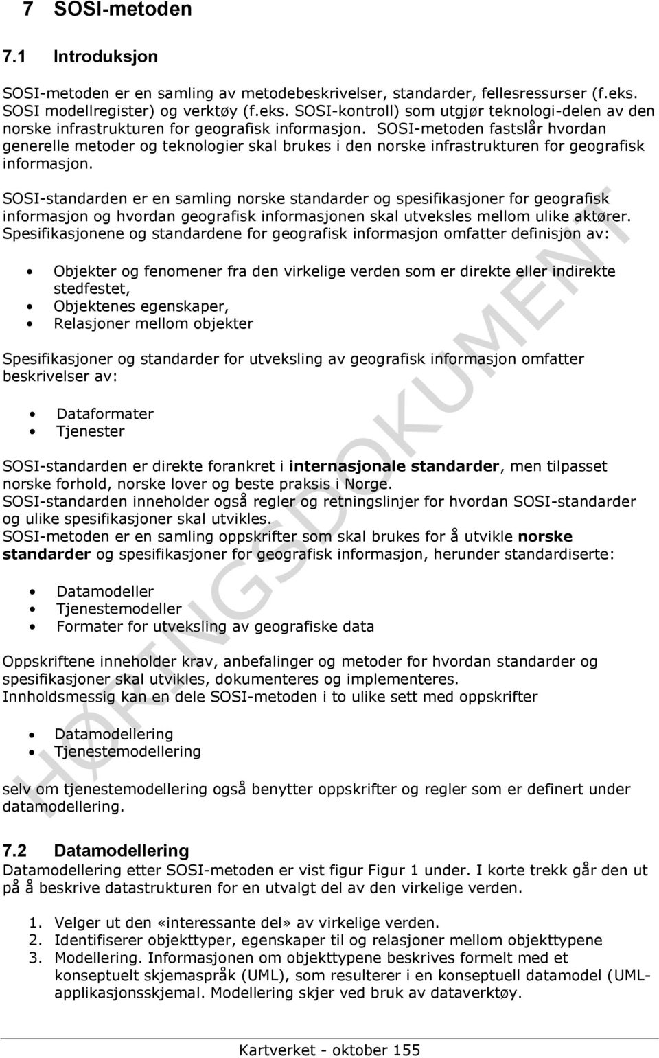 SOSI-metoden fastslår hvordan generelle metoder og teknologier skal brukes i den norske infrastrukturen for geografisk informasjon.