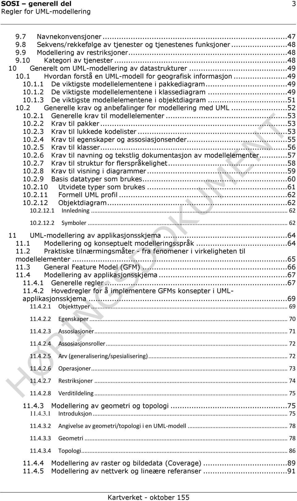 ..49 10.1.3 De viktigste modellelementene i objektdiagram...51 10.2 Generelle krav og anbefalinger for modellering med UML...52 10.2.1 Generelle krav til modellelementer...53 10.2.2 Krav til pakker.