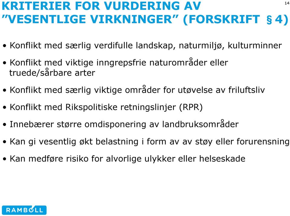 for utøvelse av friluftsliv Konflikt med Rikspolitiske retningslinjer (RPR) Innebærer større omdisponering av