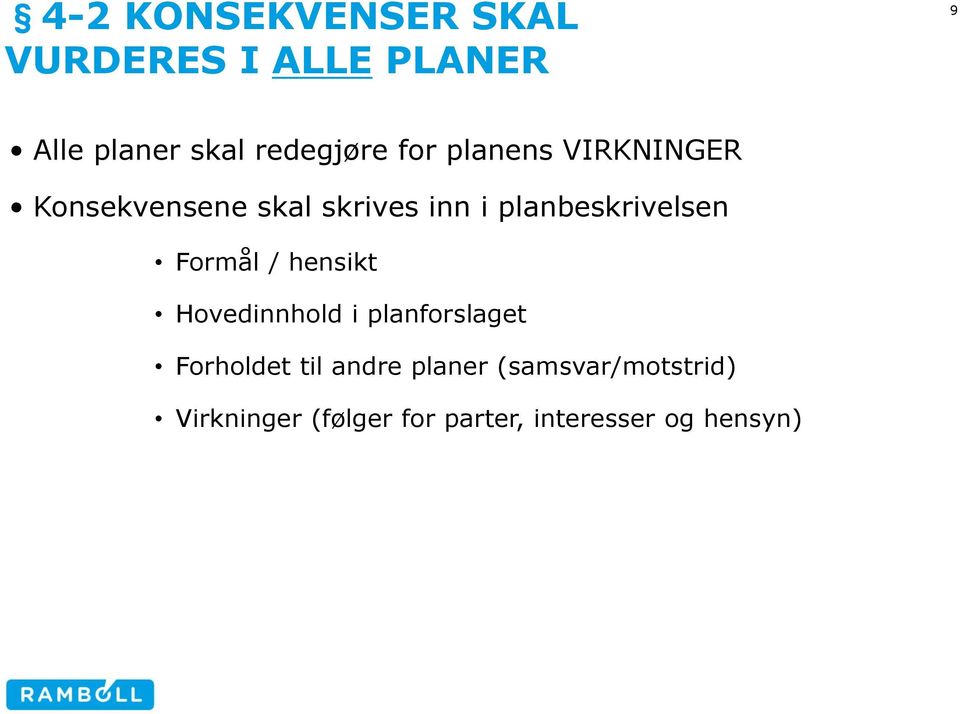 planbeskrivelsen Formål / hensikt Hovedinnhold i planforslaget Forholdet