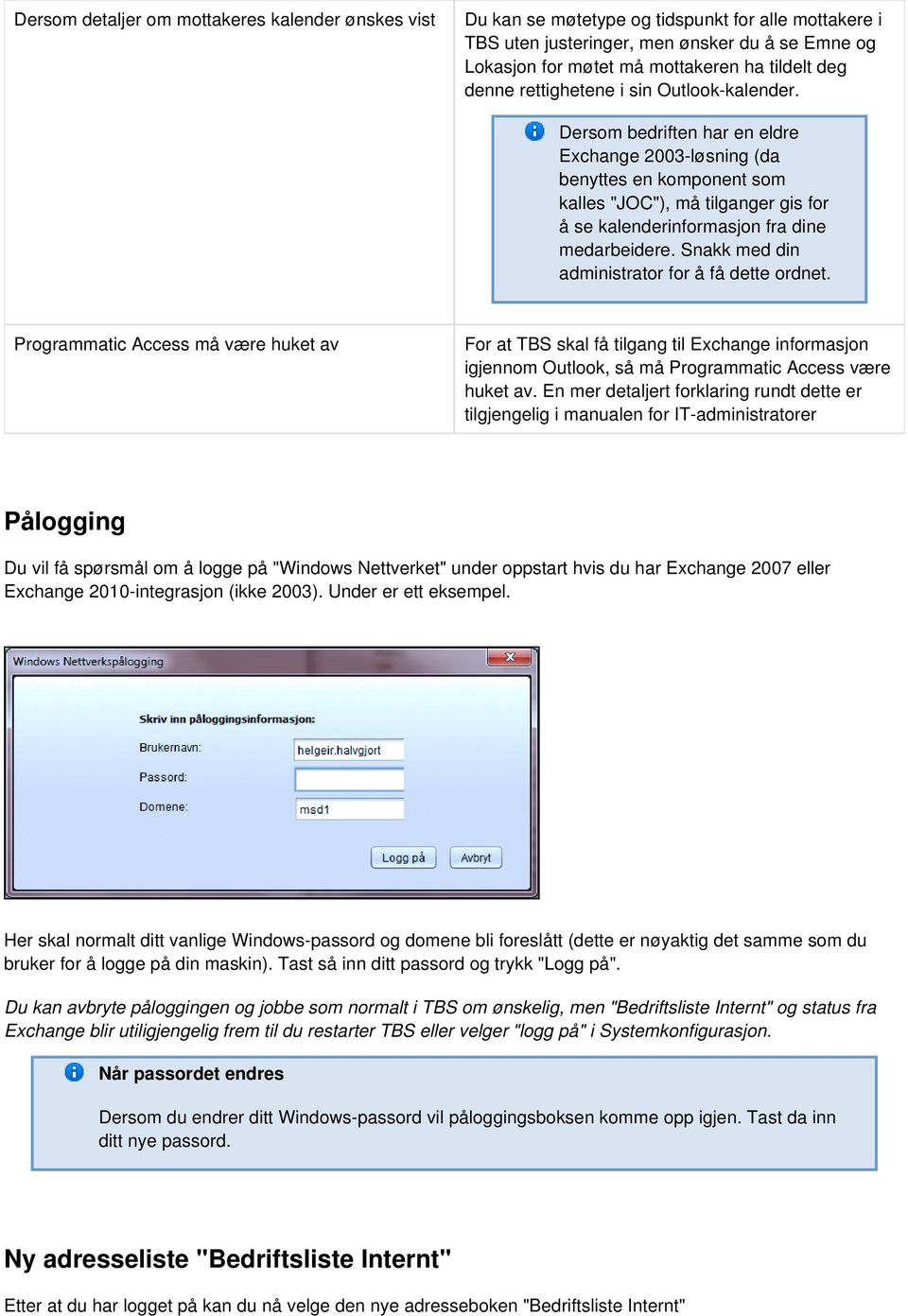 Dersom bedriften har en eldre Exchange 2003-løsning (da benyttes en komponent som kalles "JOC"), må tilganger gis for å se kalenderinformasjon fra dine medarbeidere.