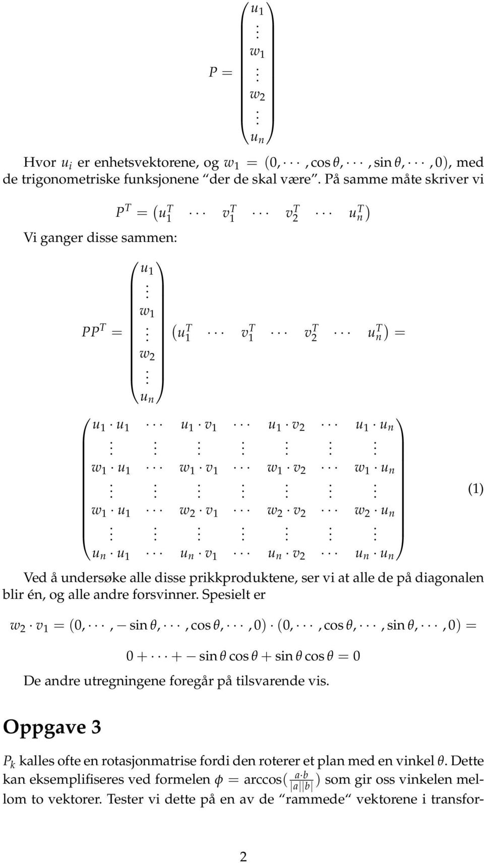 alle adre forsvier Spesielt er w 2 v = 0,, si θ,, cos θ,, 0) 0,, cos θ,, si θ,, 0) = 0+ + si θ cos θ+ si θ cos θ = 0 De adre utregigee foregår på tilsvarede vis ) Oppgave 3 P alles ofte e