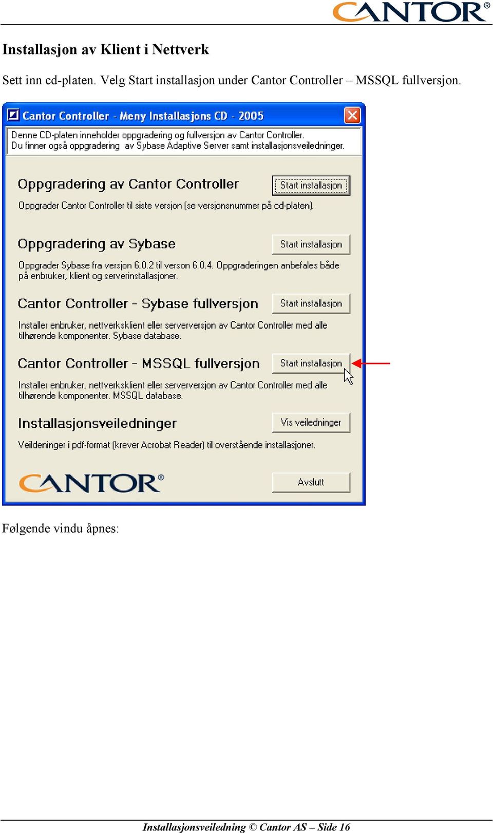 Velg Start installasjon under Cantor