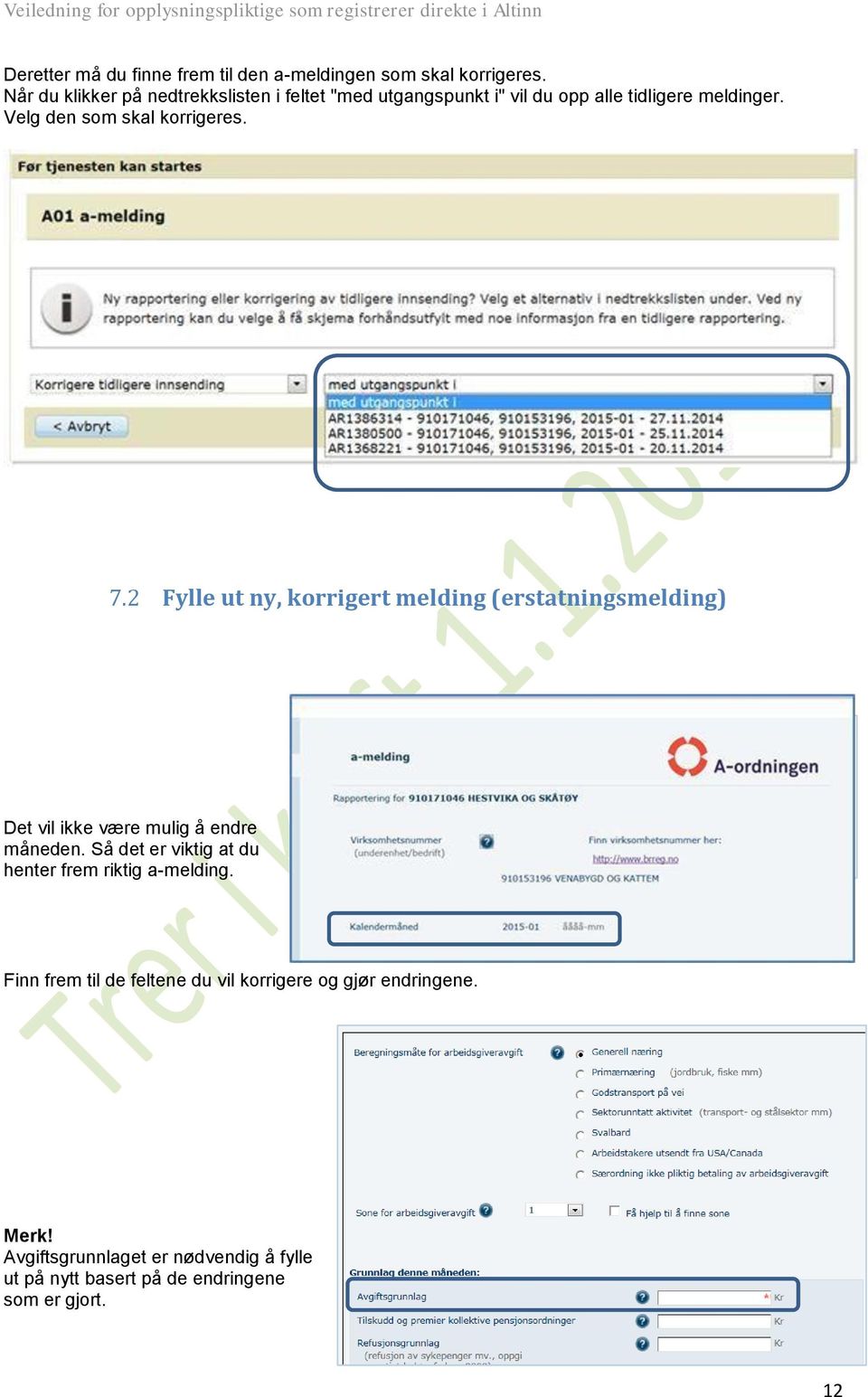 Velg den som skal korrigeres. 7.2 Fylle ut ny, korrigert melding (erstatningsmelding) Det vil ikke være mulig å endre måneden.