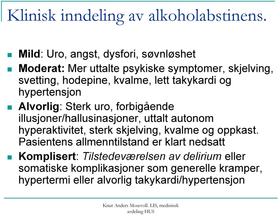 takykardi og hypertensjon Alvorlig: Sterk uro, forbigående illusjoner/hallusinasjoner, uttalt autonom hyperaktivitet, sterk