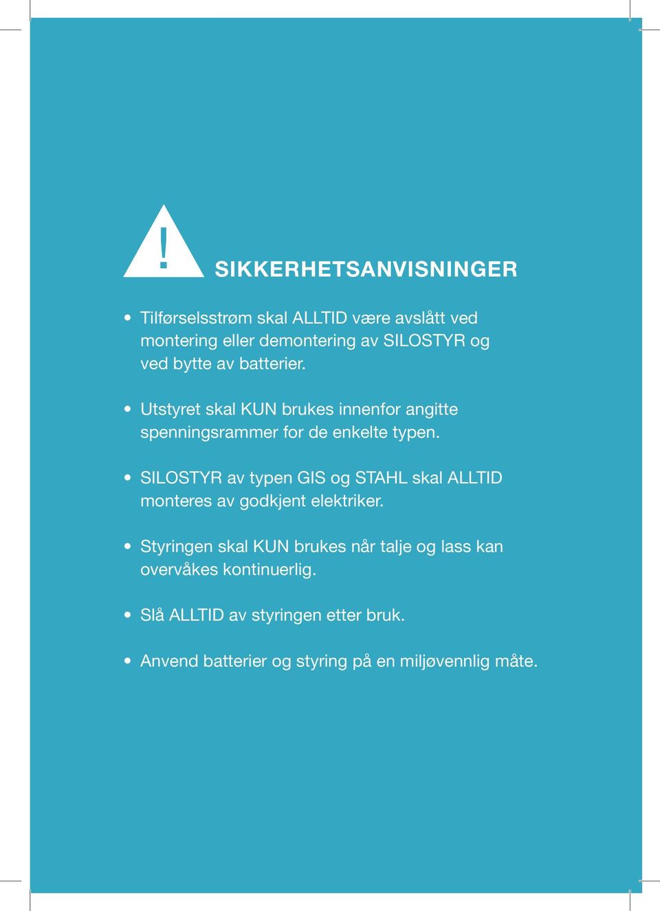 SILOSTYR av typen GIS og STAHL skal ALLTID monteres av godkjent elektriker.