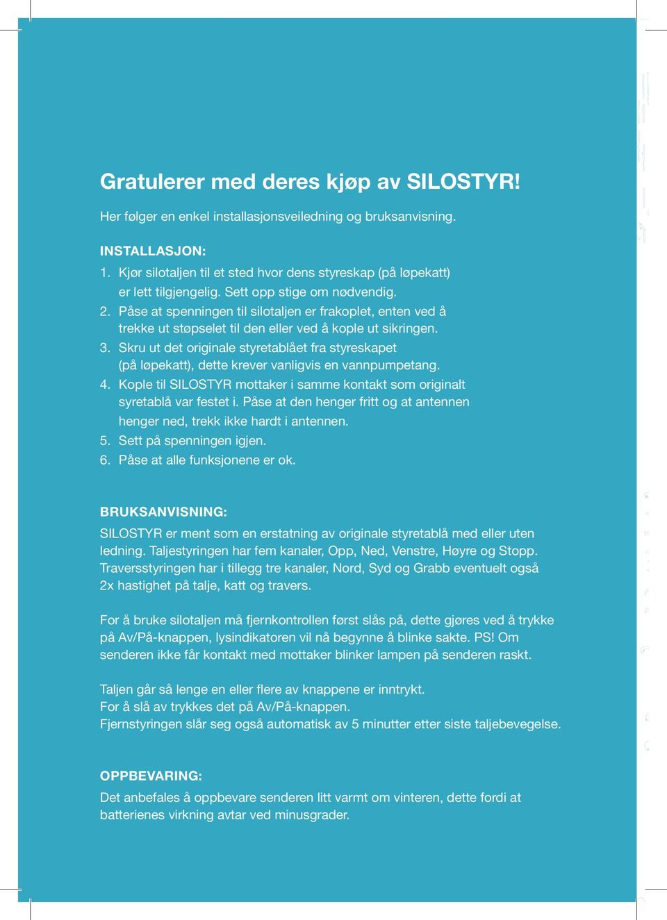 Påse at spenningen til silotaljen er frakoplet, enten ved å trekke ut støpselet til den eller ved å kople ut sikringen. 3.