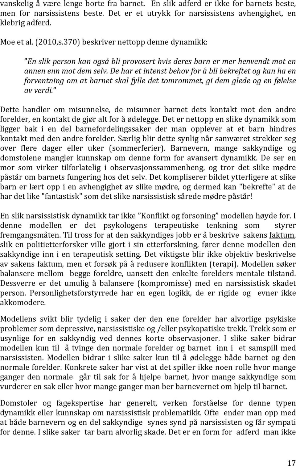 De har et intenst behov for å bli bekreftet og kan ha en forventning om at barnet skal fylle det tomrommet, gi dem glede og en følelse av verdi.