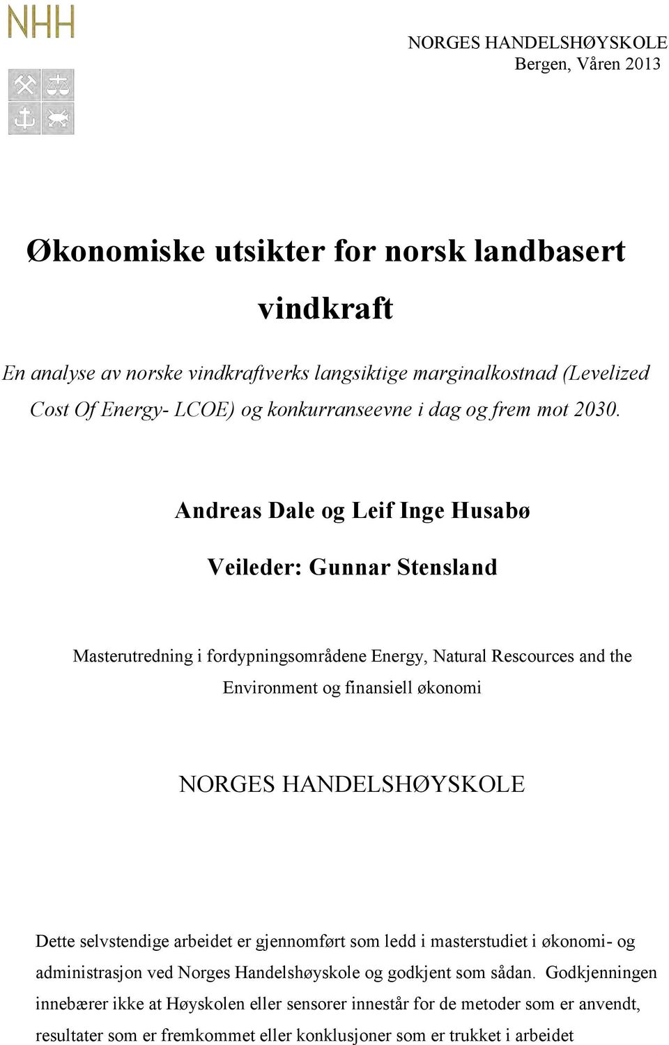 Andreas Dale og Leif Inge Husabø Veileder: Gunnar Stensland Masterutredning i fordypningsområdene Energy, Natural Rescources and the Environment og finansiell økonomi NORGES