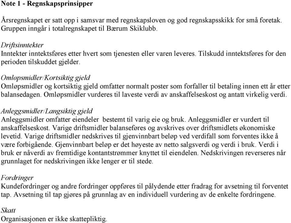 Omløpsmidler/Kortsiktig gjeld Omløpsmidler og kortsiktig gjeld omfatter normalt poster som forfaller til betaling innen ett år etter balansedagen.