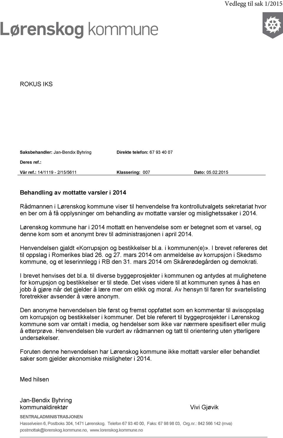 mislighetssaker i 2014. Lørenskog kommune har i 2014 mottatt en henvendelse som er betegnet som et varsel, og denne kom som et anonymt brev til administrasjonen i april 2014.