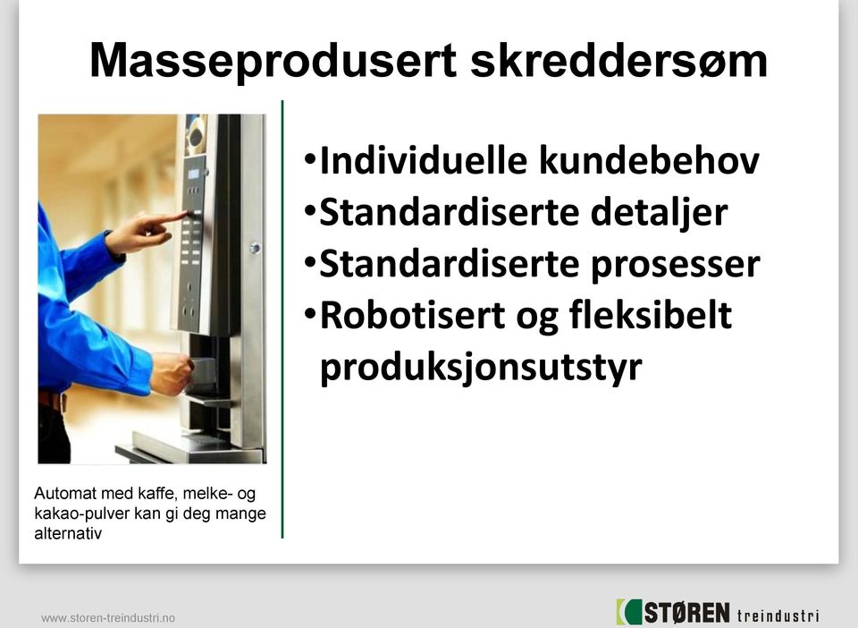 Standardiserte prosesser Robotisert og fleksibelt + = produksjonsutstyr Automat med kaffe,