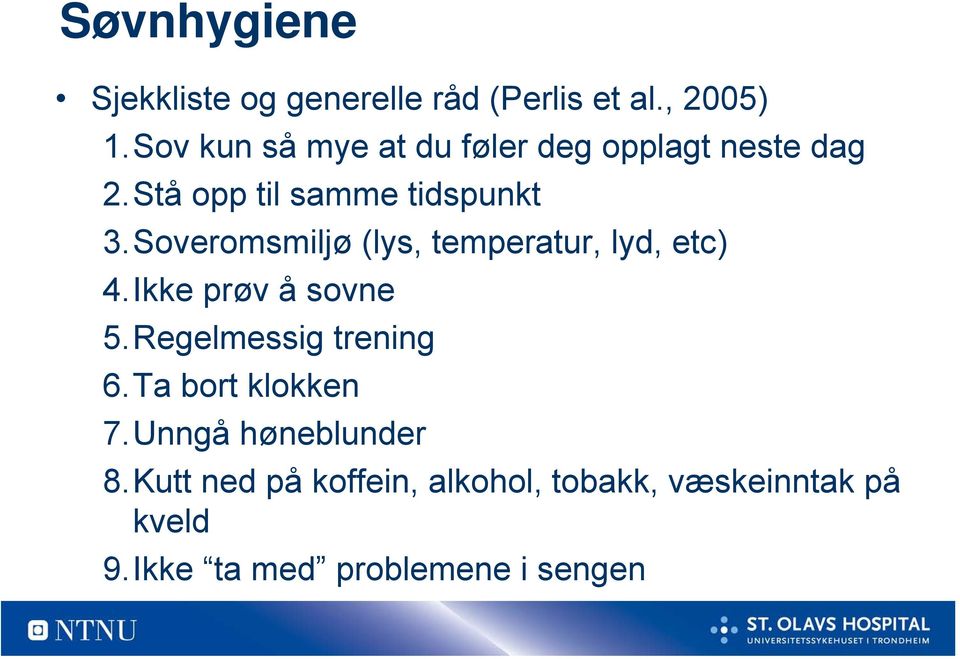 Soveromsmiljø (lys, temperatur, lyd, etc) 4.Ikke prøv å sovne 5.Regelmessig trening 6.