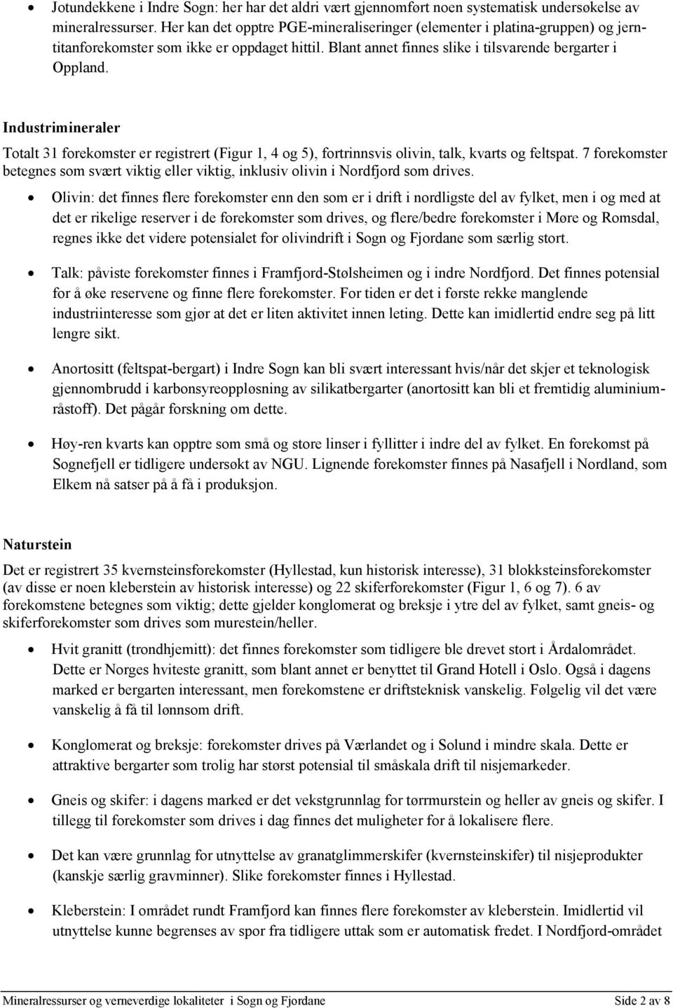 Industrimineraler Totalt 31 forekomster er registrert (Figur 1, 4 og 5), fortrinnsvis olivin, talk, kvarts og feltspat.