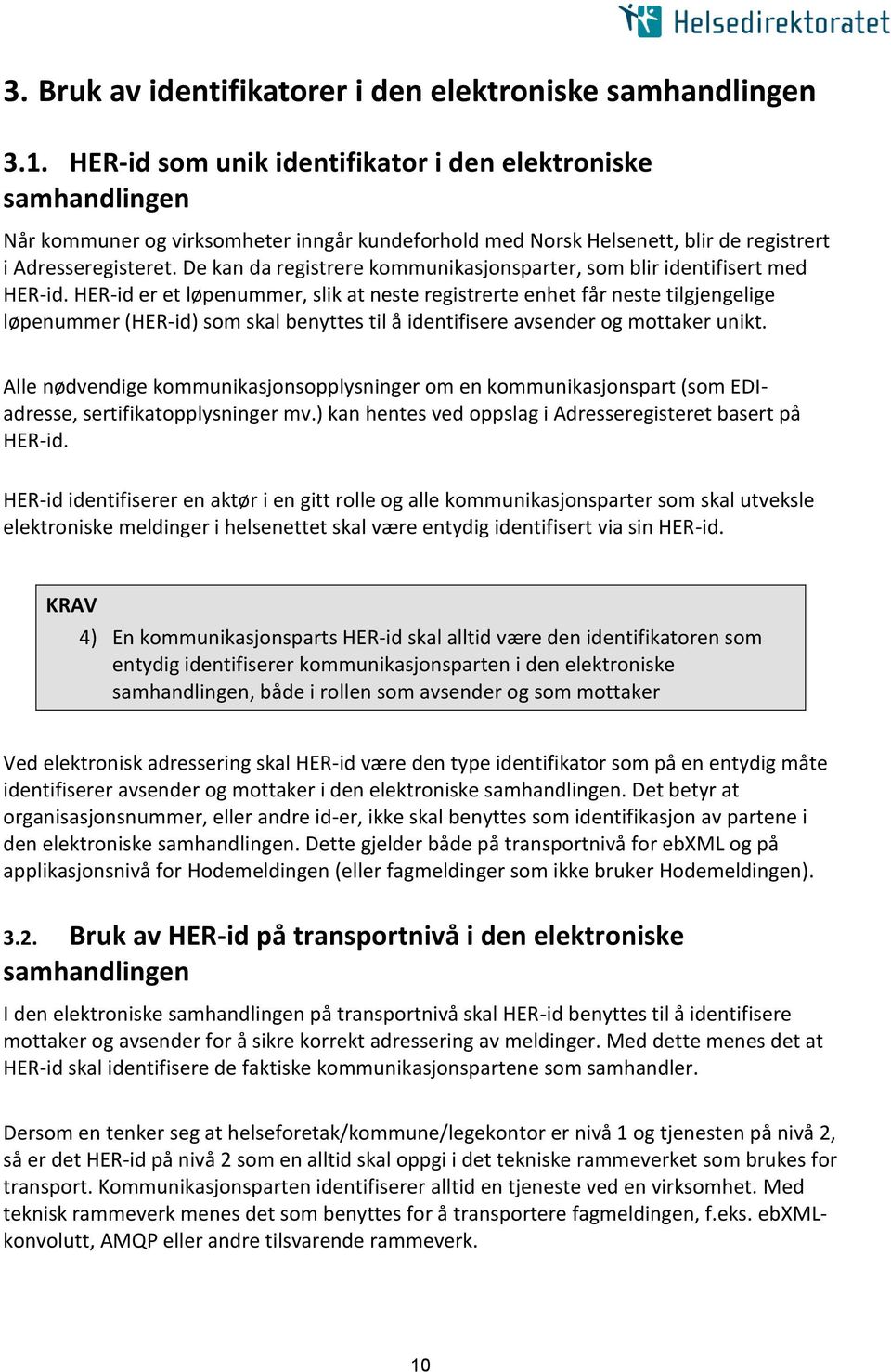 De kan da registrere kommunikasjonsparter, som blir identifisert med HER-id.