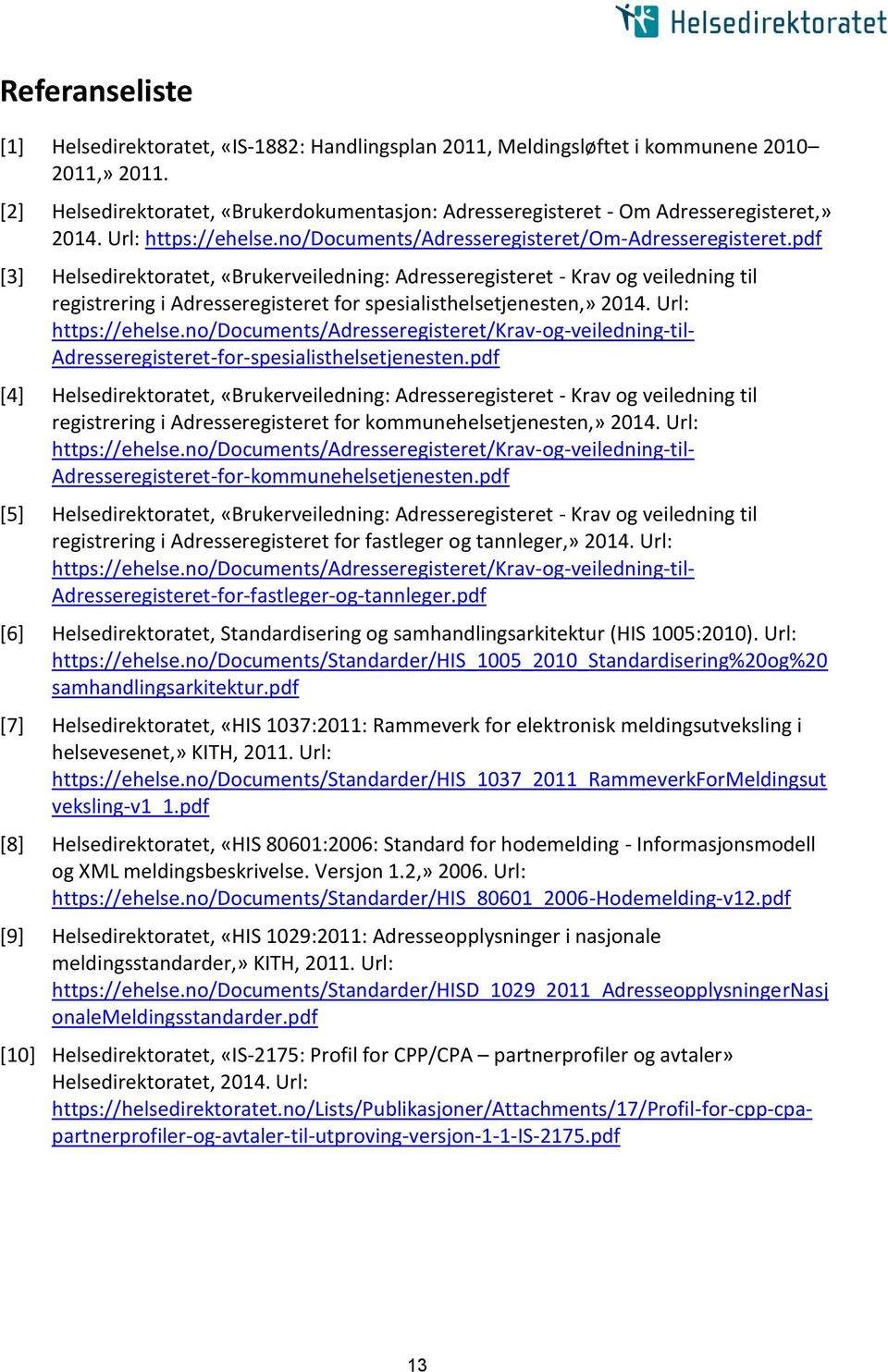 pdf [3] Helsedirektoratet, «Brukerveiledning: Adresseregisteret - Krav og veiledning til registrering i Adresseregisteret for spesialisthelsetjenesten,» 2014. Url: https://ehelse.