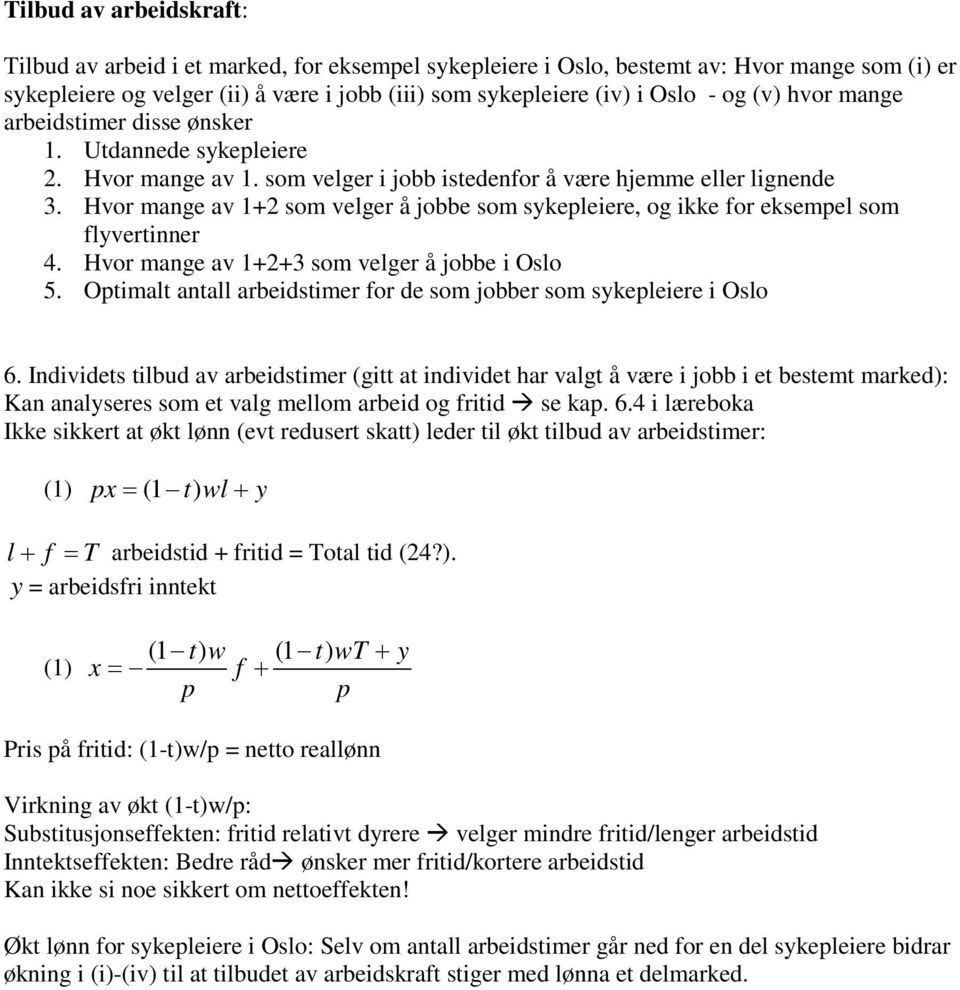 Hvor mange av 1+2 som velger å jobbe som sykepleiere, og ikke for eksempel som flyvertinner 4. Hvor mange av 1+2+3 som velger å jobbe i Oslo 5.