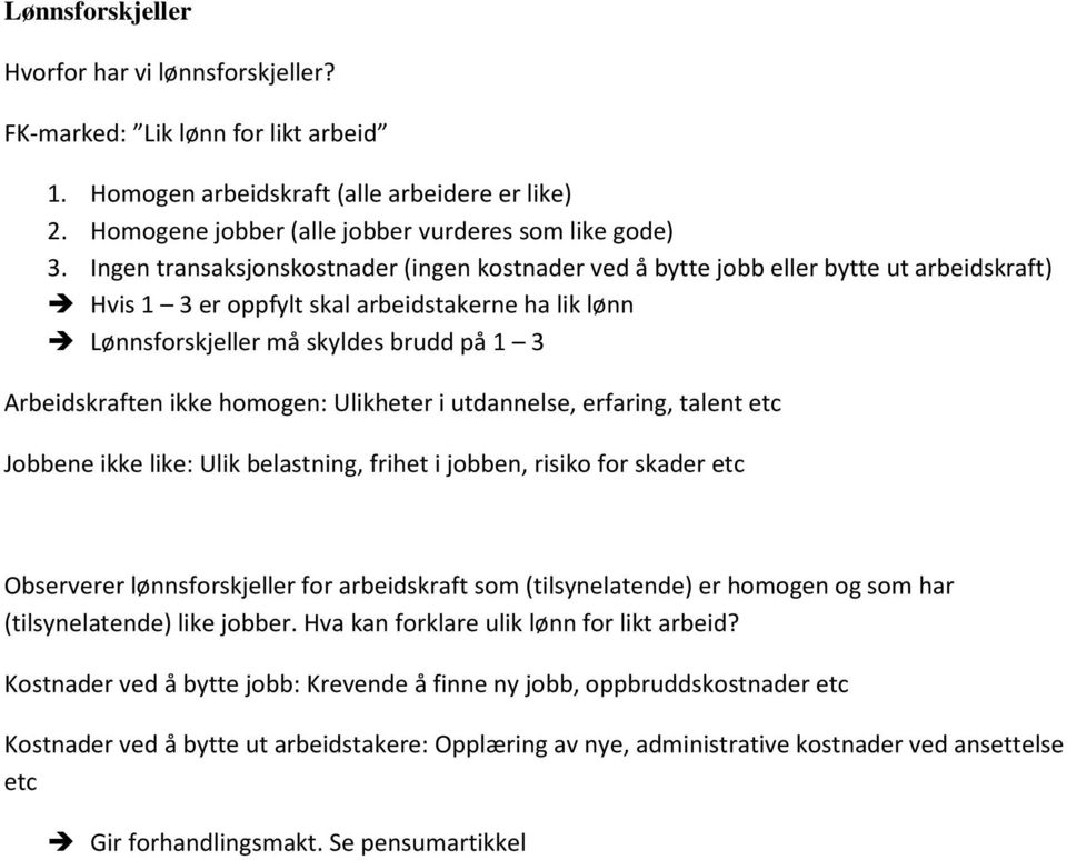 ikke homogen: Ulikheter i utdannelse, erfaring, talent etc Jobbene ikke like: Ulik belastning, frihet i jobben, risiko for skader etc Observerer lønnsforskjeller for arbeidskraft som (tilsynelatende)