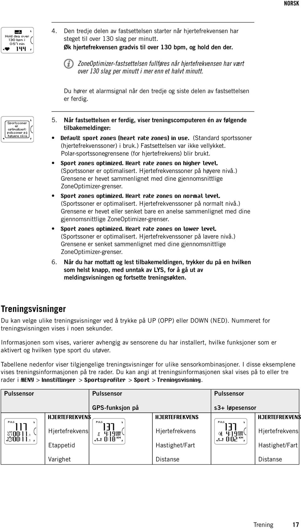 Du hører et alarmsignal når den tredje og siste delen av fastsettelsen er ferdig. 5.