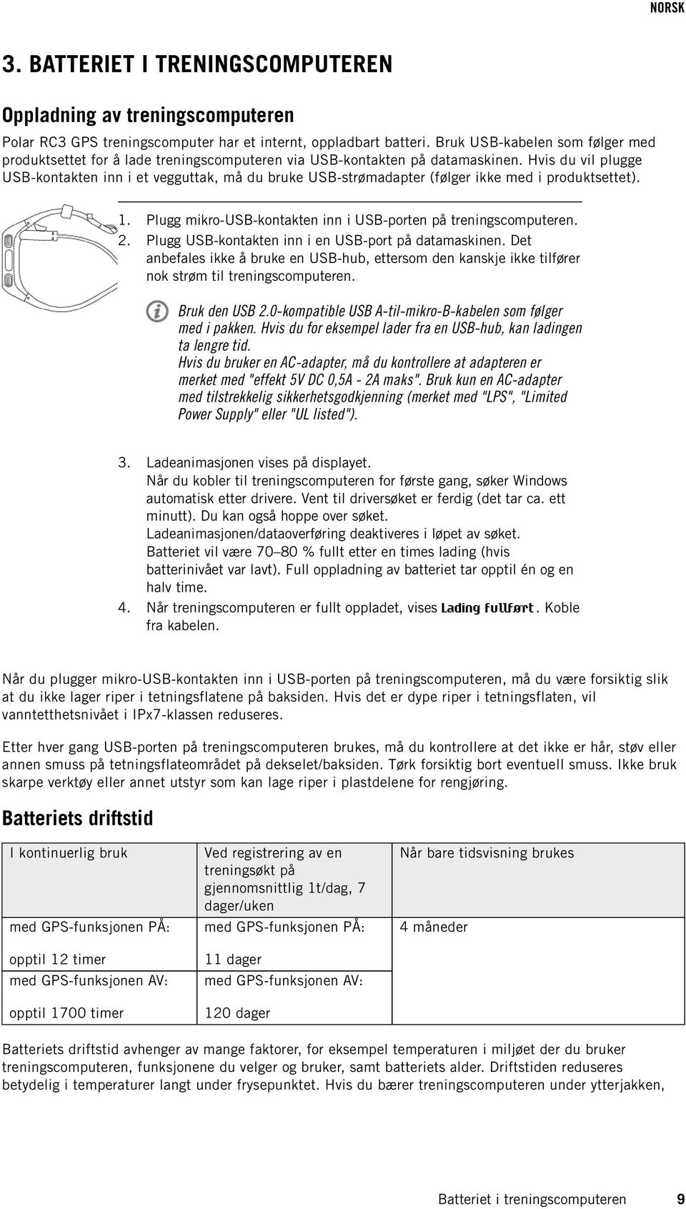 Hvis du vil plugge USB-kontakten inn i et vegguttak, må du bruke USB-strømadapter (følger ikke med i produktsettet). 1. 2. Plugg mikro-usb-kontakten inn i USB-porten på treningscomputeren.