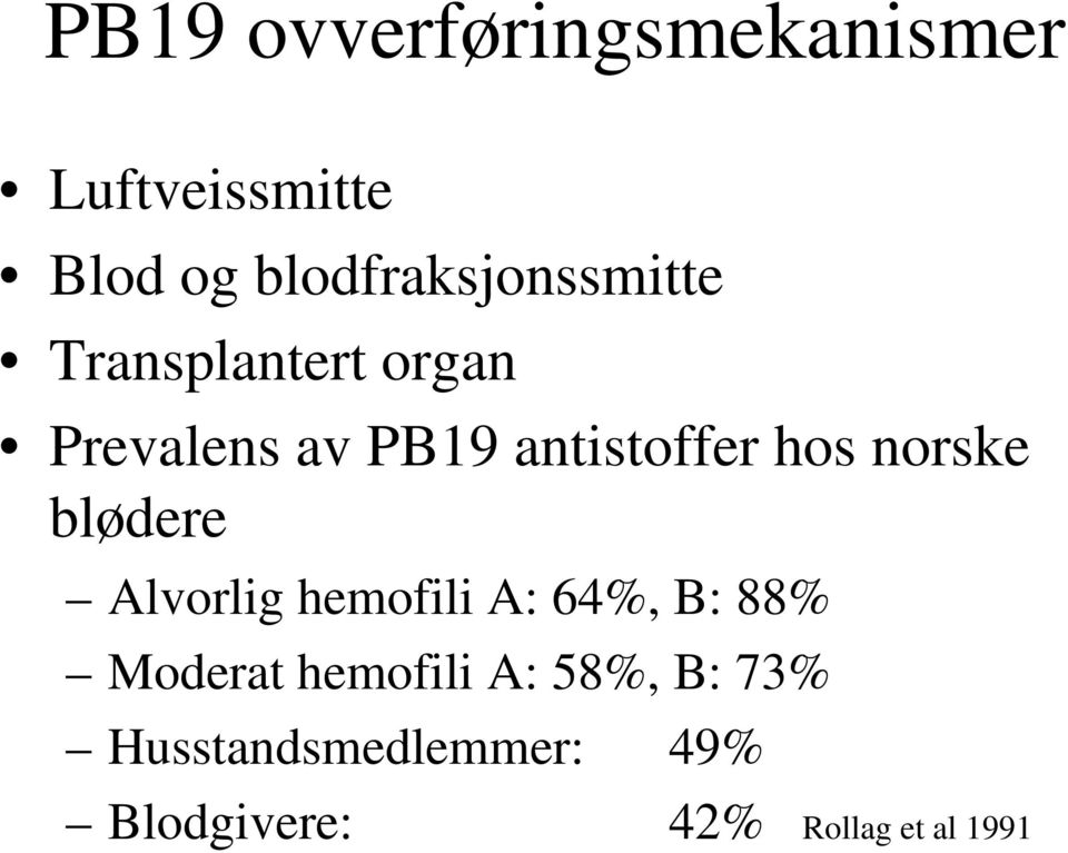 antistoffer hos norske blødere Alvorlig hemofili A: 64%, B: 88%