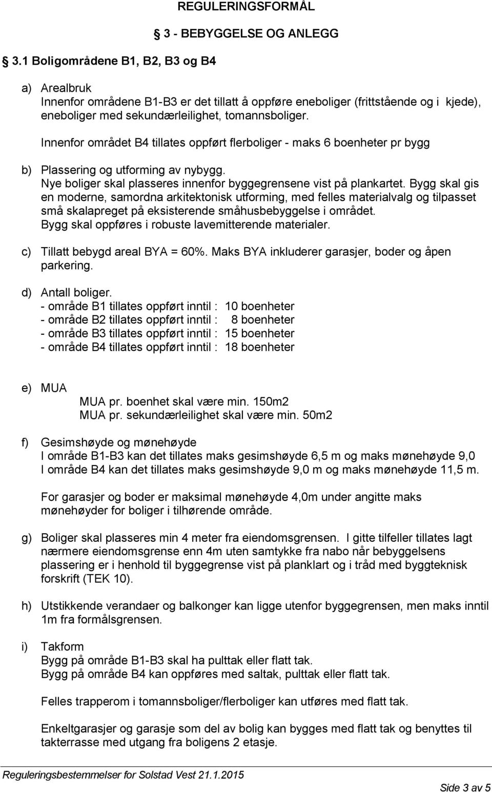 Nye boliger skal plasseres innenfor byggegrensene vist på plankartet.