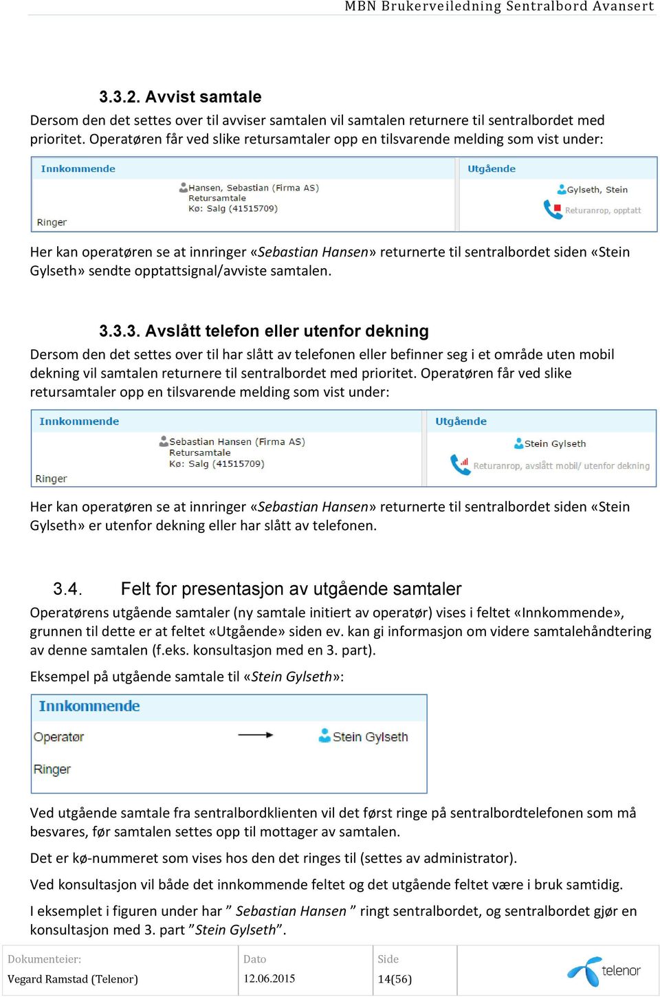 opptattsignal/avviste samtalen. 3.