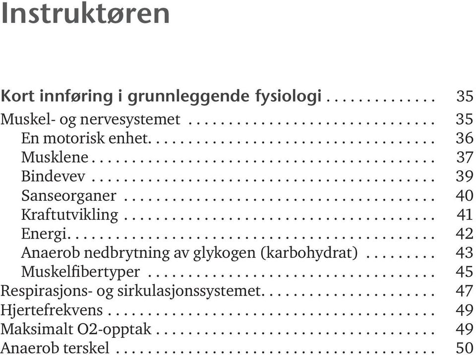 ............................................. 42 Anaerob nedbrytning av glykogen (karbohydrat)......... 43 Muskelfibertyper.................................... 45 Respirasjons- og sirkulasjonssystemet.