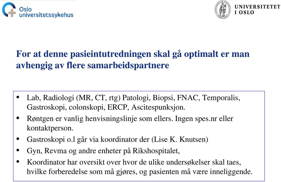 nr eller kontaktperson. Gastroskopi o.l går via koordinator der (Lise K.