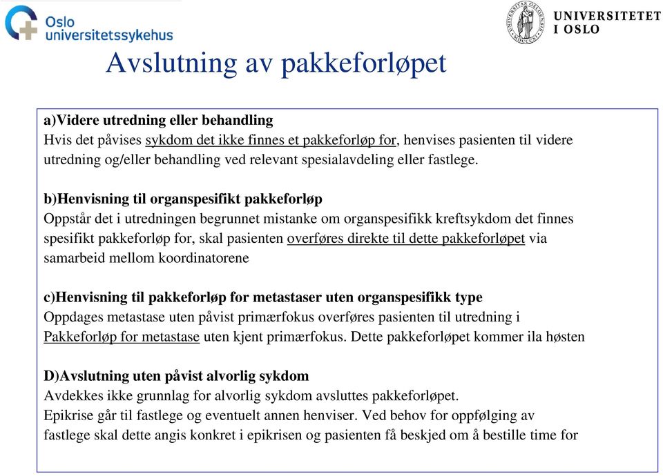 b)henvisning til organspesifikt pakkeforløp Oppstår det i utredningen begrunnet mistanke om organspesifikk kreftsykdom det finnes spesifikt pakkeforløp for, skal pasienten overføres direkte til dette