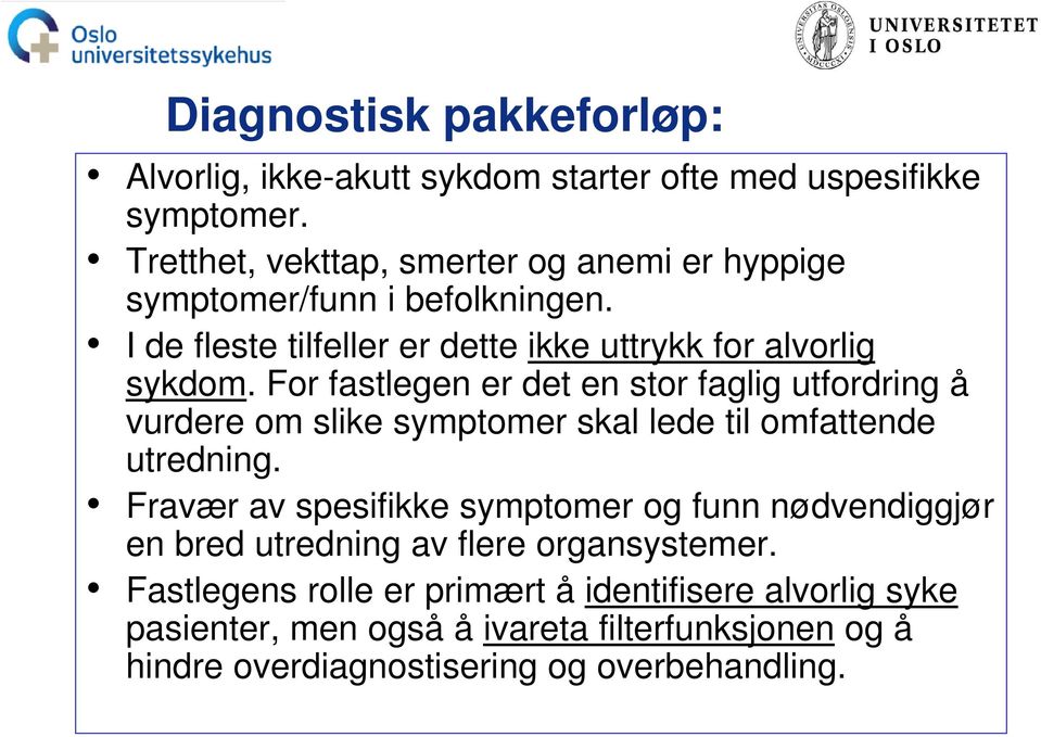 For fastlegen er det en stor faglig utfordring å vurdere om slike symptomer skal lede til omfattende utredning.