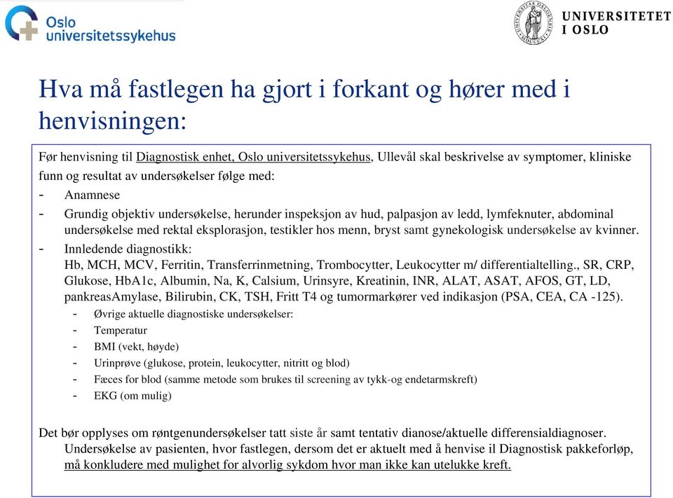 bryst samt gynekologisk undersøkelse av kvinner. - Innledende diagnostikk: Hb, MCH, MCV, Ferritin, Transferrinmetning, Trombocytter, Leukocytter m/ differentialtelling.