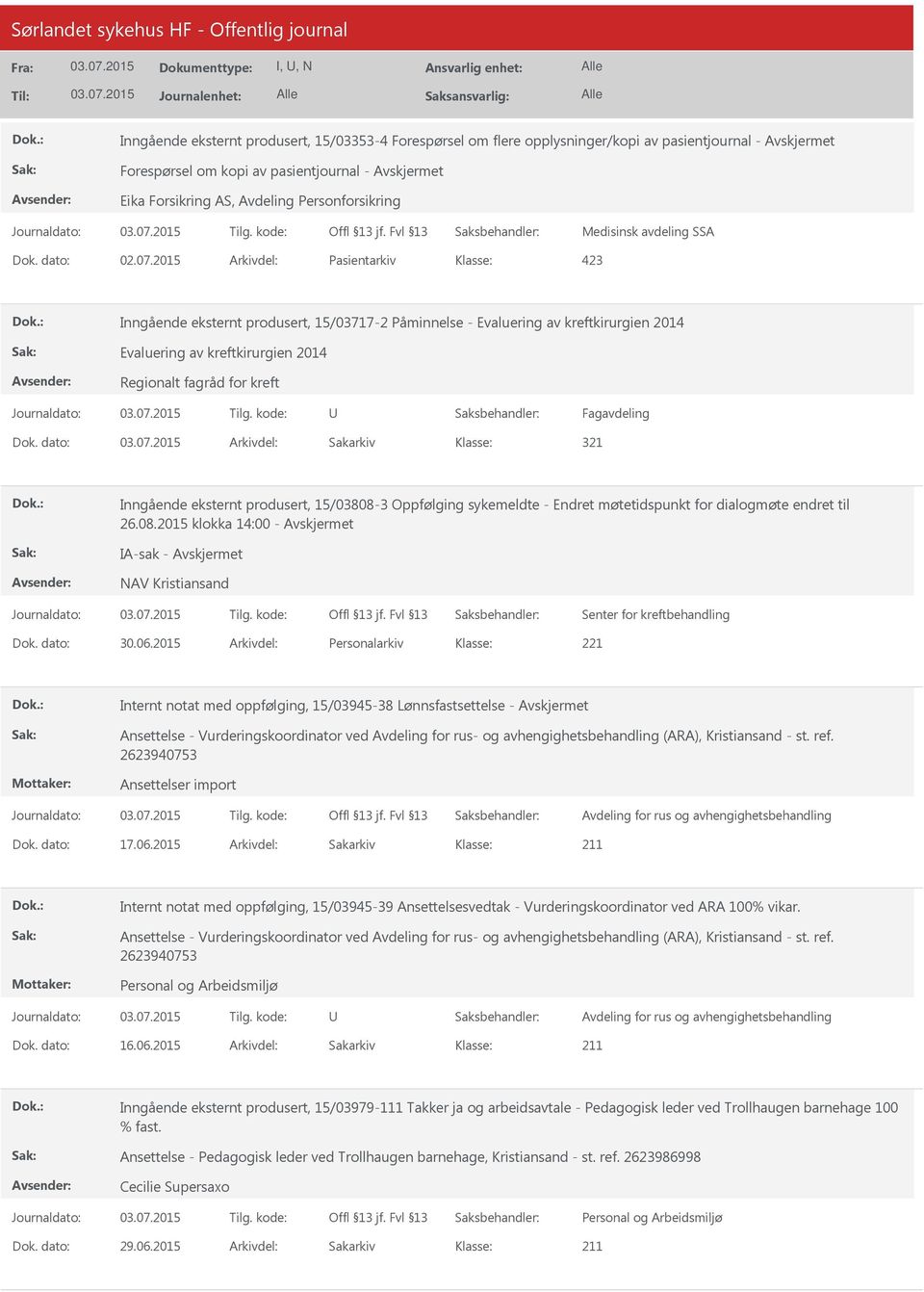 2015 Arkivdel: Pasientarkiv Inngående eksternt produsert, 15/03717-2 Påminnelse - Evaluering av kreftkirurgien 2014 Evaluering av kreftkirurgien 2014 Regionalt fagråd for kreft Fagavdeling Dok.